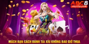 Cách đánh tài xỉu không bao giờ thua