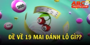 đề về 19 mai đánh lô gì?
