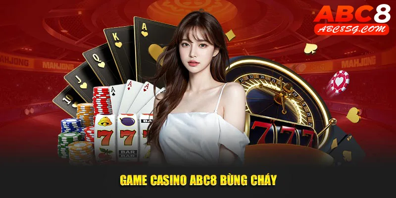 Sảnh game casino ABC8 chứa đầy cảm xúc thăng hoa