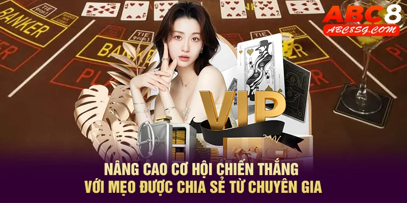 Nâng cao cơ hội chiến thắng với mẹo được chia sẻ từ chuyên gia