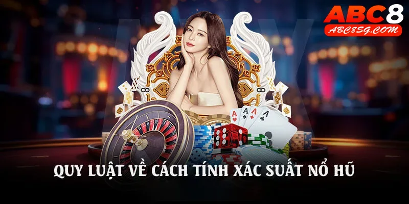 Quy luật về cách tính xác suất nổ hũ tại nhà cái ABC8