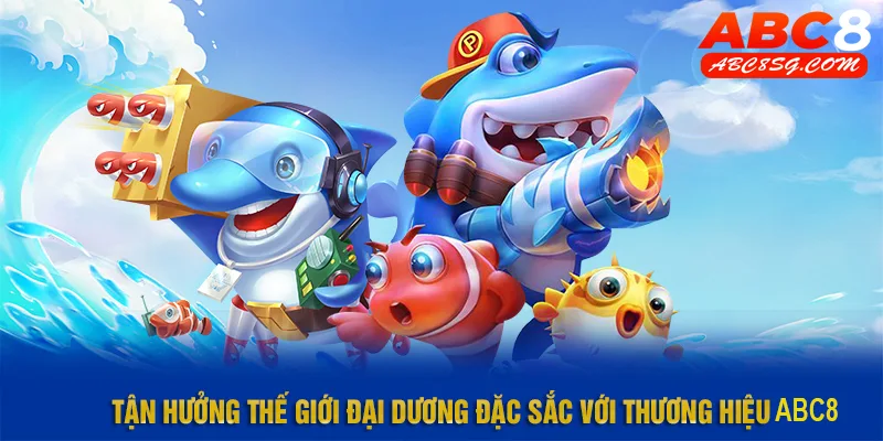 Tận hưởng thế giới đại dương đặc sắc với thương hiệu