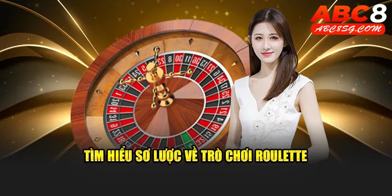 Tìm tổng quan về trò chơi Roulette